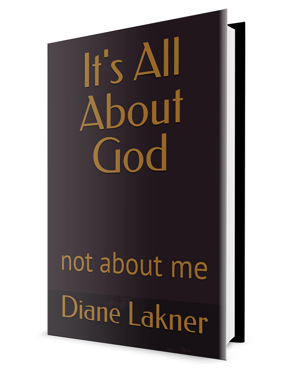 It's All About God not about me by Diane Lakner