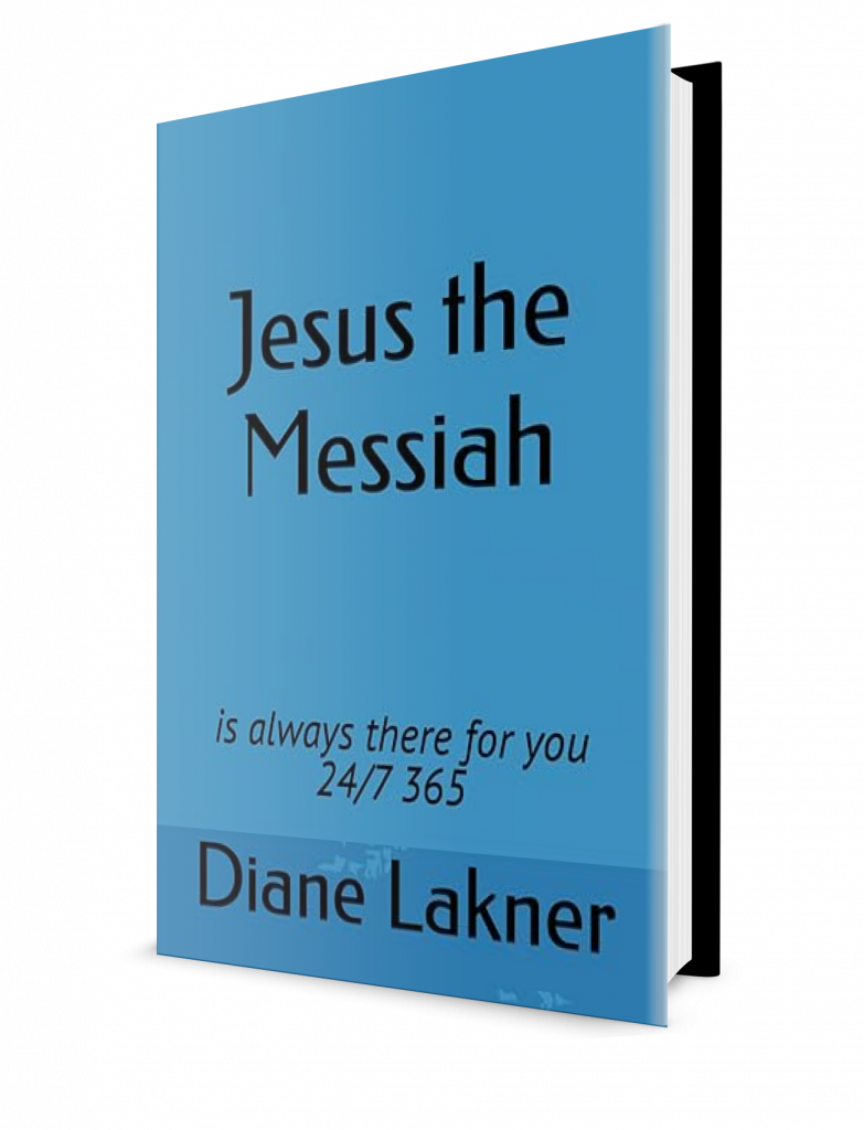 Jesus the Messiah is always there for you 24/7 365 by Diane Lakner